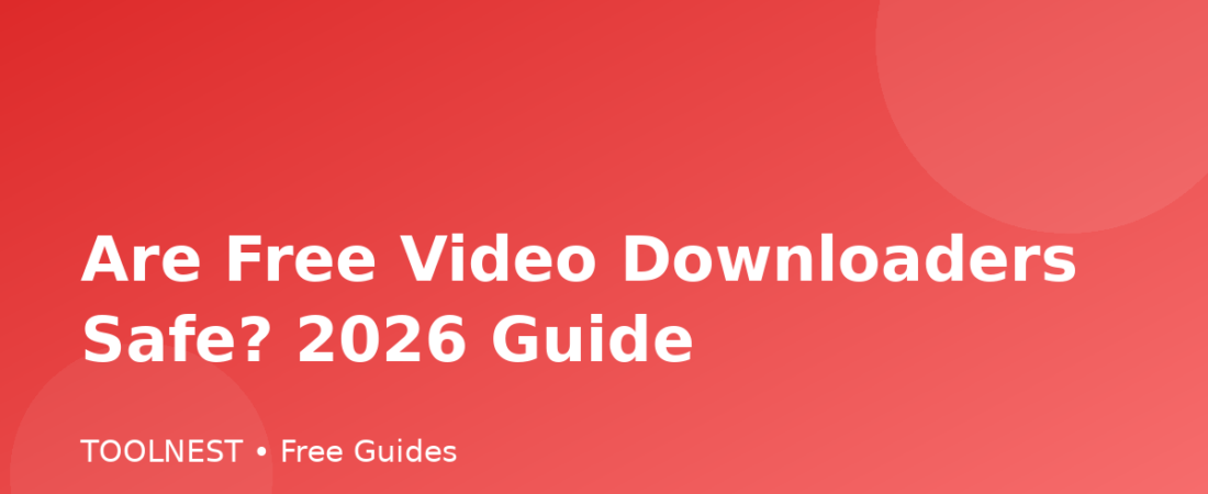 Are Free Video Downloaders Safe? 2026 Guide