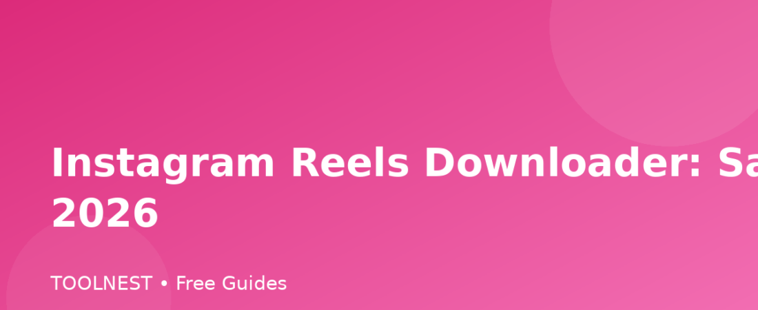 Instagram Reels Downloader: Safe Guide 2026