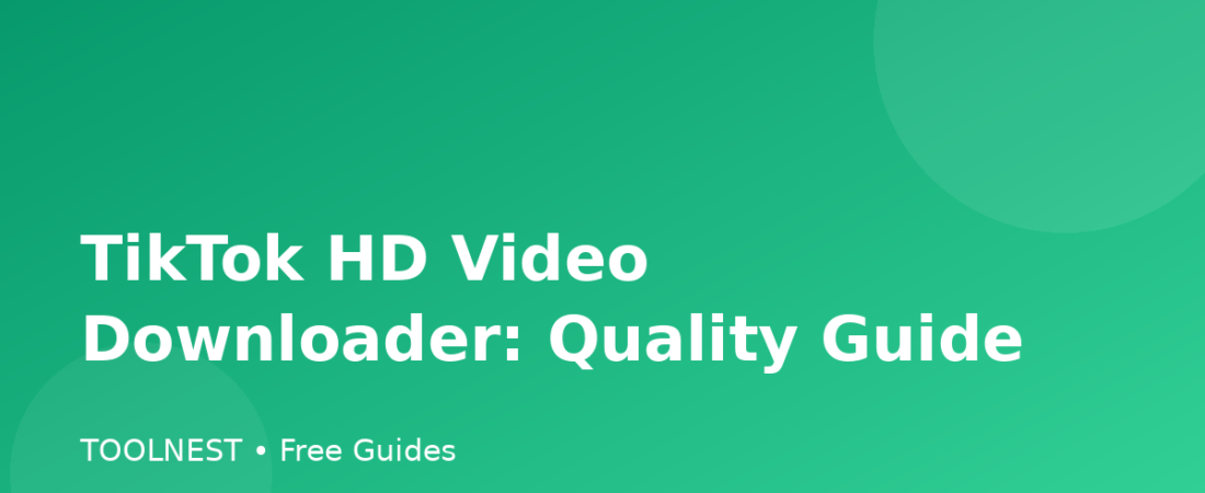 TikTok HD Video Downloader: Quality Guide
