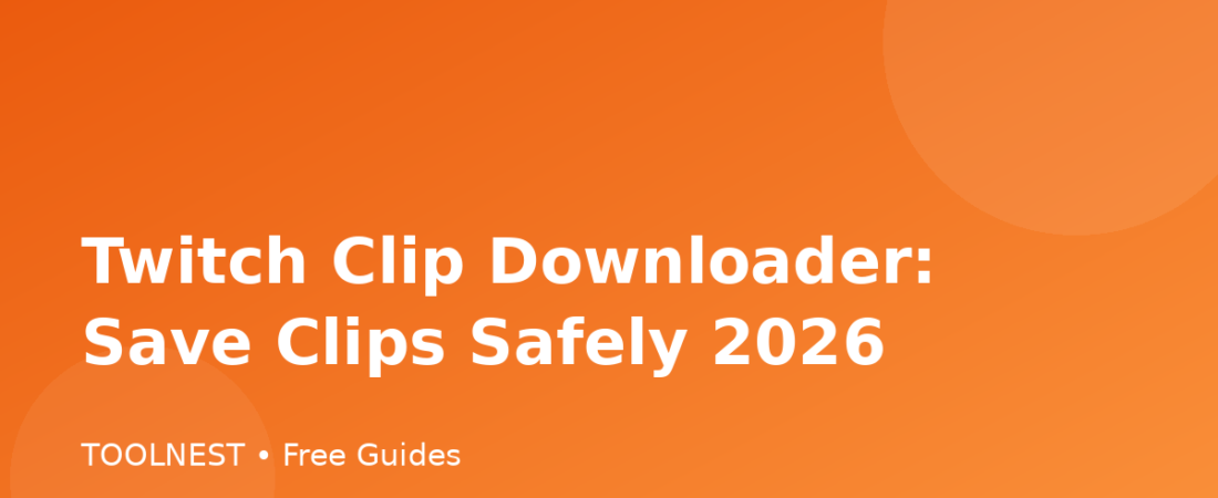 Twitch Clip Downloader: Save Clips Safely 2026