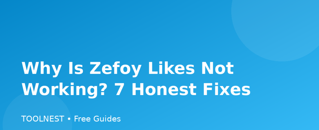 Why Is Zefoy Likes Not Working? 7 Honest Fixes