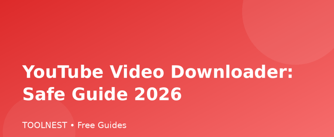 YouTube Video Downloader: Safe Guide 2026