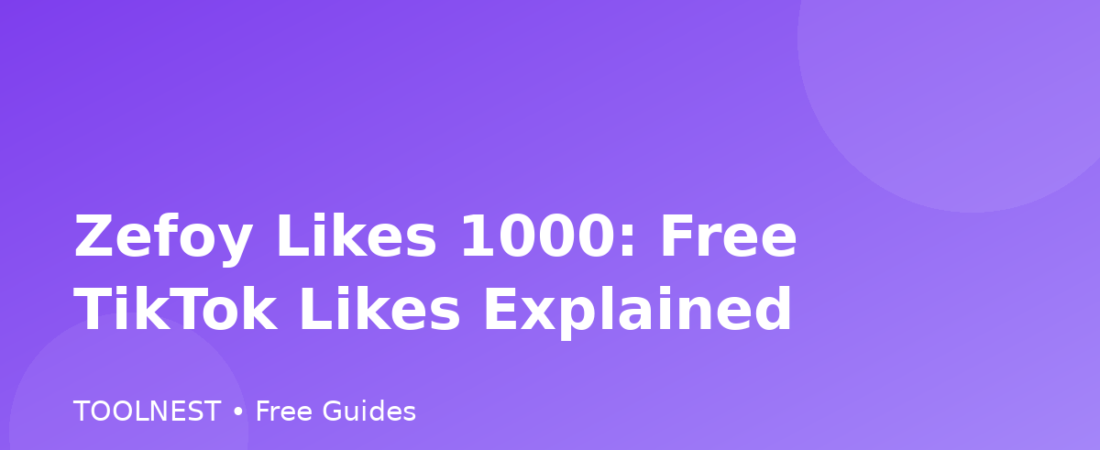 Zefoy Likes 1000: Free TikTok Likes Explained