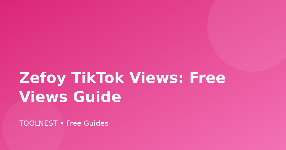 Zefoy TikTok Views: Free Views Guide